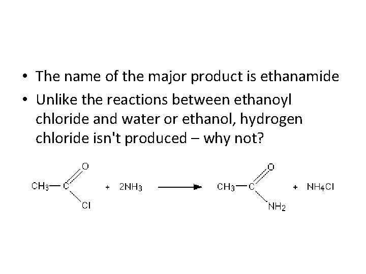 • The name of the major product is ethanamide • Unlike the reactions