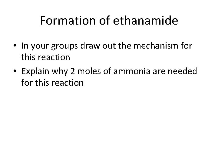 Formation of ethanamide • In your groups draw out the mechanism for this reaction