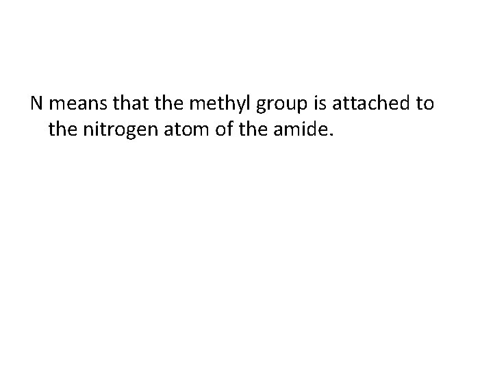 N means that the methyl group is attached to the nitrogen atom of the