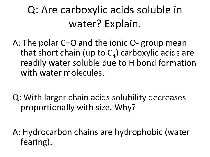 Q: Are carboxylic acids soluble in water? Explain. A: The polar C=O and the