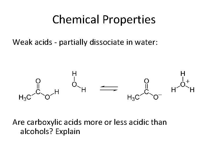 Chemical Properties Weak acids - partially dissociate in water: Are carboxylic acids more or