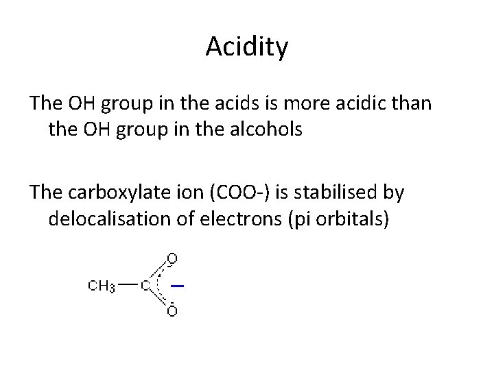 Acidity The OH group in the acids is more acidic than the OH group