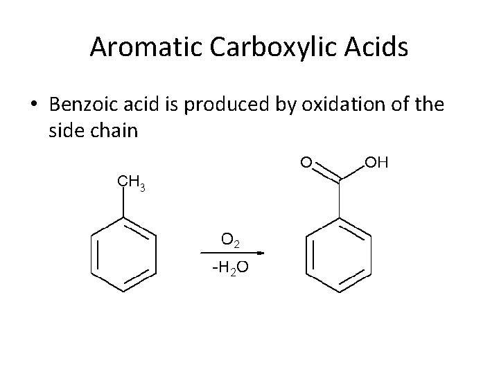 Aromatic Carboxylic Acids • Benzoic acid is produced by oxidation of the side chain