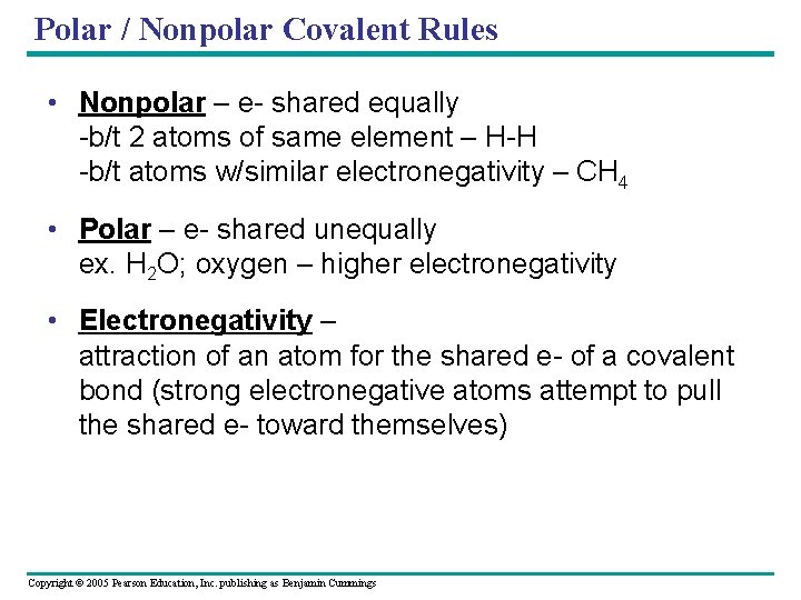 Polar / Nonpolar Covalent Rules • Nonpolar – e- shared equally -b/t 2 atoms