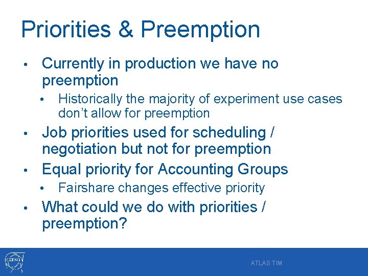 Priorities & Preemption • Currently in production we have no preemption • Historically the