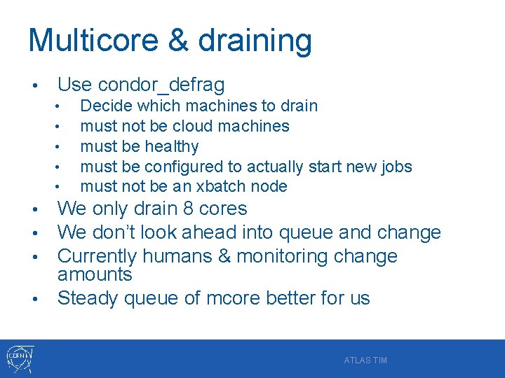 Multicore & draining • Use condor_defrag • • • Decide which machines to drain