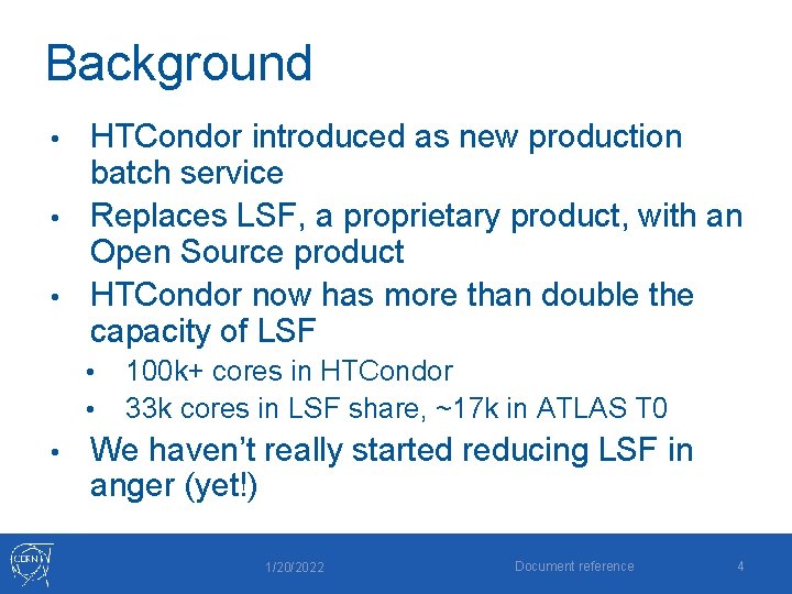 Background HTCondor introduced as new production batch service • Replaces LSF, a proprietary product,