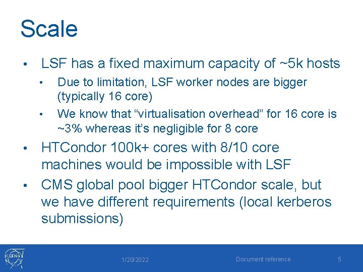 Scale • LSF has a fixed maximum capacity of ~5 k hosts • •