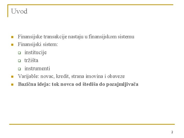 Uvod n n Finansijske transakcije nastaju u finansijskom sistemu Finansijski sistem: q institucije tržišta