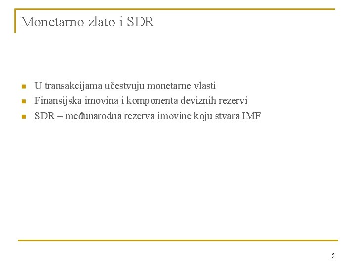 Monetarno zlato i SDR n n n U transakcijama učestvuju monetarne vlasti Finansijska imovina