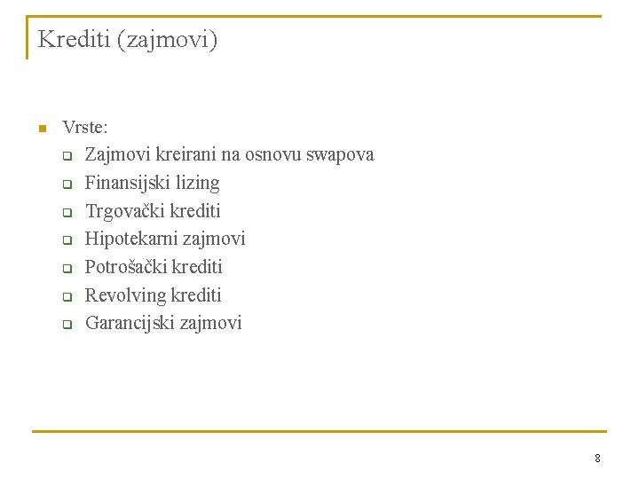 Krediti (zajmovi) n Vrste: q Zajmovi kreirani na osnovu swapova q q q Finansijski