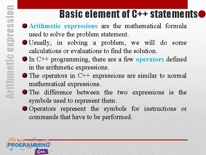 Arithmetic expression Basic element of C++ statements Arithmetic expressions are the mathematical formula used Arithmetic expression Basic element of C++ statements Arithmetic expressions are the mathematical formula used