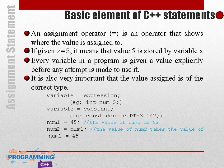 Assignment Statement Basic element of C++ statements An assignment operator (=) is an operator Assignment Statement Basic element of C++ statements An assignment operator (=) is an operator