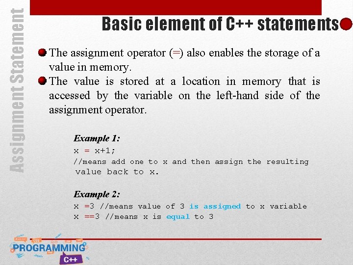 Assignment Statement Basic element of C++ statements The assignment operator (=) also enables the Assignment Statement Basic element of C++ statements The assignment operator (=) also enables the