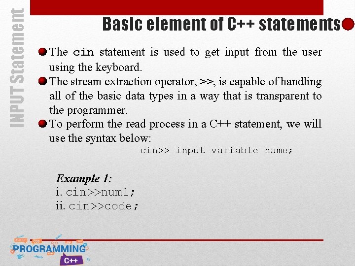 INPUT Statement Basic element of C++ statements The cin statement is used to get INPUT Statement Basic element of C++ statements The cin statement is used to get