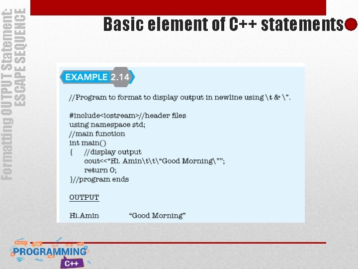Formatting OUTPUT Statement: ESCAPE SEQUENCE Basic element of C++ statements Formatting OUTPUT Statement: ESCAPE SEQUENCE Basic element of C++ statements