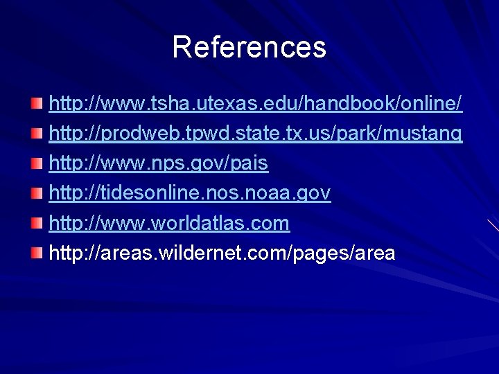 References http: //www. tsha. utexas. edu/handbook/online/ http: //prodweb. tpwd. state. tx. us/park/mustang http: //www.