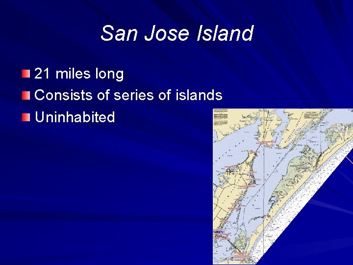 San Jose Island 21 miles long Consists of series of islands Uninhabited 