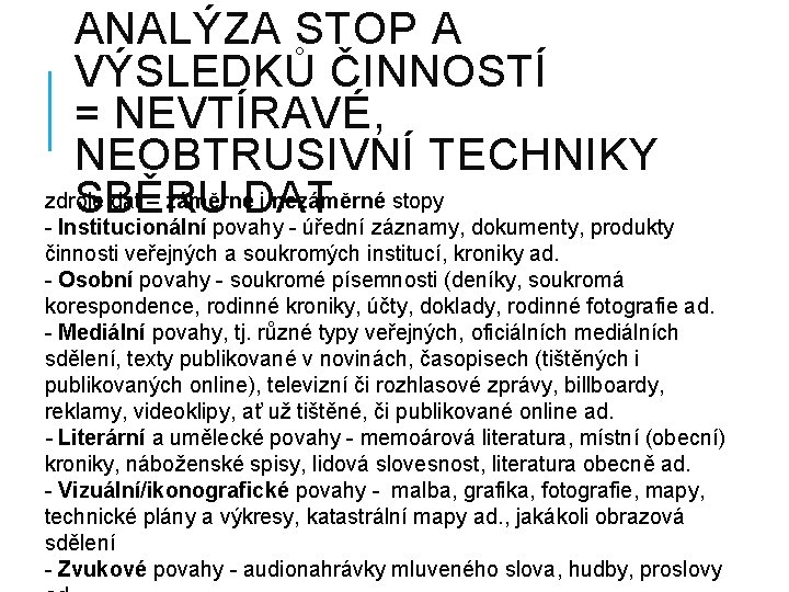 ANALÝZA STOP A VÝSLEDKŮ ČINNOSTÍ = NEVTÍRAVÉ, NEOBTRUSIVNÍ TECHNIKY zdroje dat – záměrnéDAT i