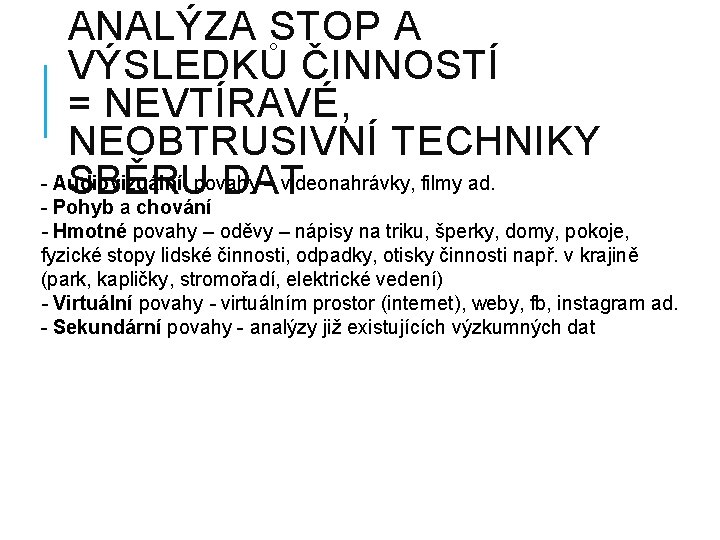 ANALÝZA STOP A VÝSLEDKŮ ČINNOSTÍ = NEVTÍRAVÉ, NEOBTRUSIVNÍ TECHNIKY - Audiovizuální povahy – videonahrávky,