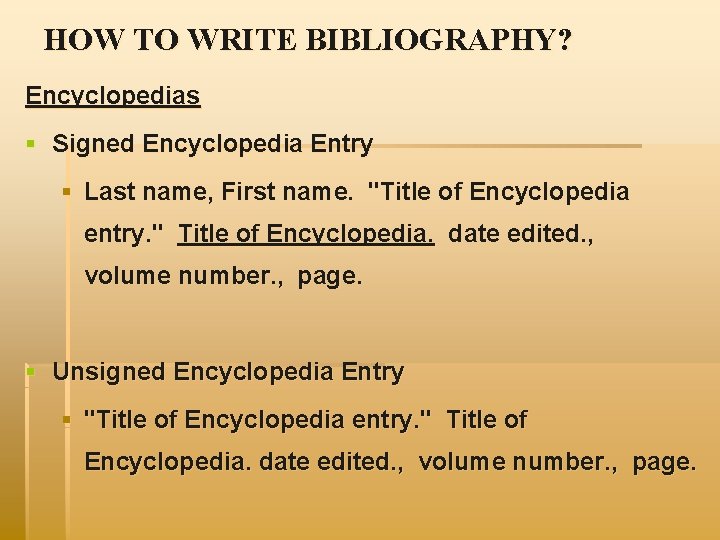 HOW TO WRITE BIBLIOGRAPHY? Encyclopedias § Signed Encyclopedia Entry § Last name, First name.