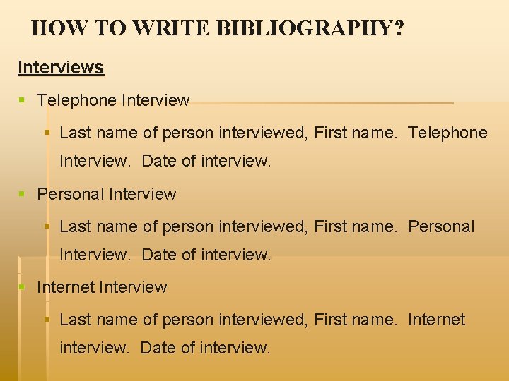 HOW TO WRITE BIBLIOGRAPHY? Interviews § Telephone Interview § Last name of person interviewed,