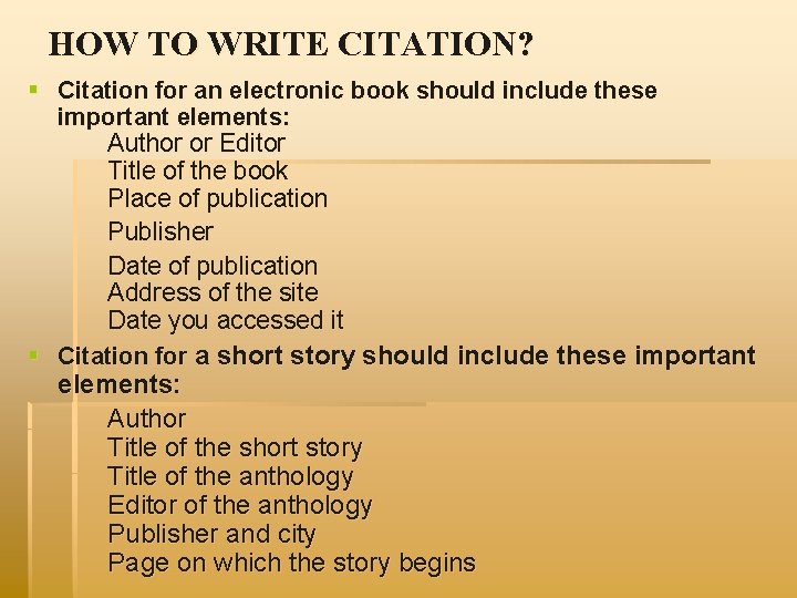 HOW TO WRITE CITATION? § Citation for an electronic book should include these important