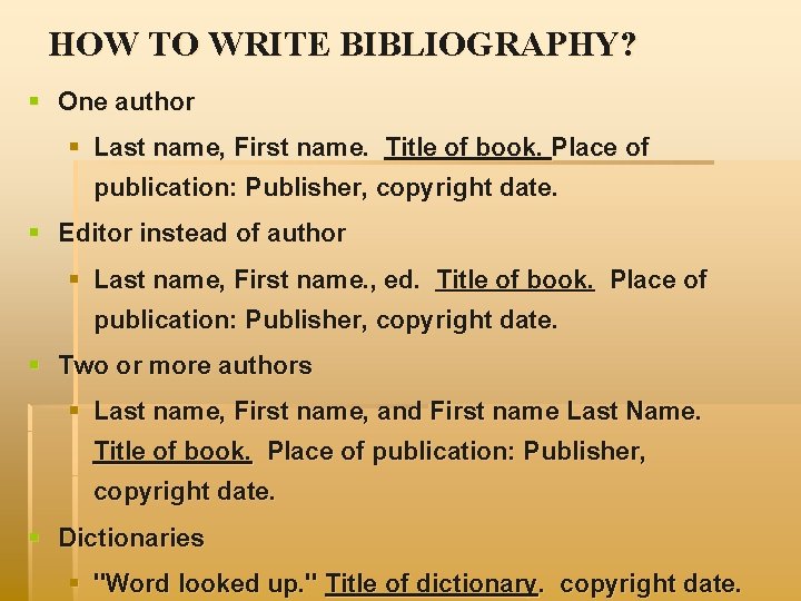 HOW TO WRITE BIBLIOGRAPHY? § One author § Last name, First name. Title of