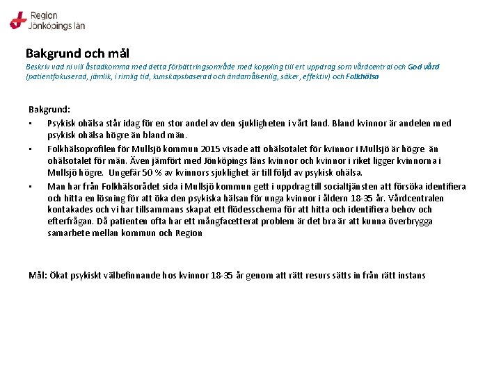 Bakgrund och mål Beskriv vad ni vill åstadkomma med detta förbättringsområde med koppling till