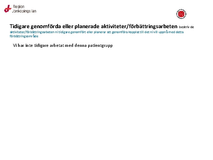 Tidigare genomförda eller planerade aktiviteter/förbättringsarbeten beskriv de aktiviteter/förbättringsarbeten ni tidigare genomfört eller planerar att