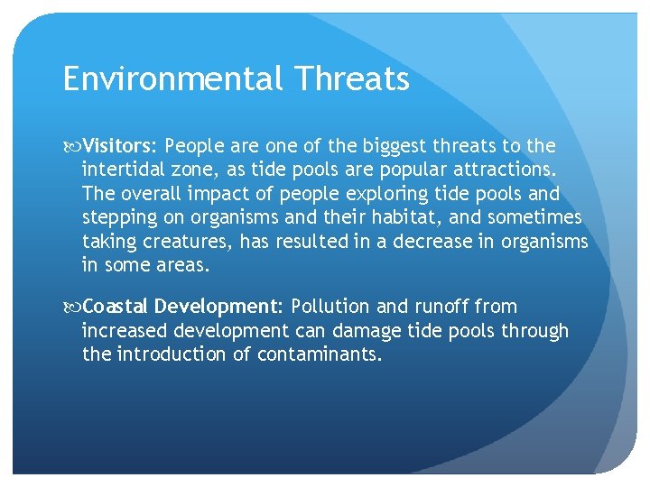 Environmental Threats Visitors: People are one of the biggest threats to the intertidal zone,