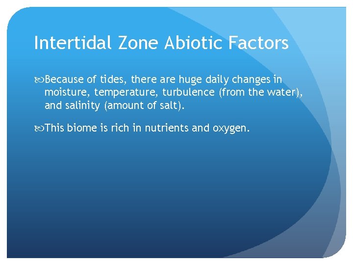 Intertidal Zone Abiotic Factors Because of tides, there are huge daily changes in moisture,