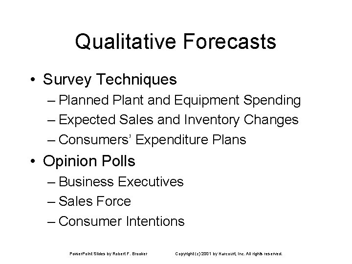 Qualitative Forecasts • Survey Techniques – Planned Plant and Equipment Spending – Expected Sales