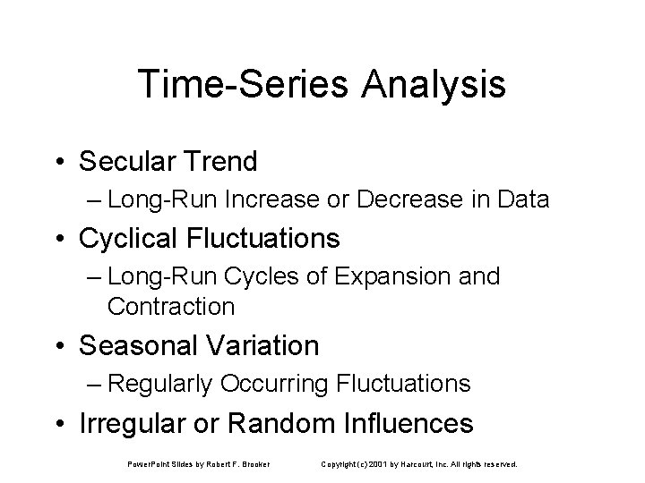 Time-Series Analysis • Secular Trend – Long-Run Increase or Decrease in Data • Cyclical