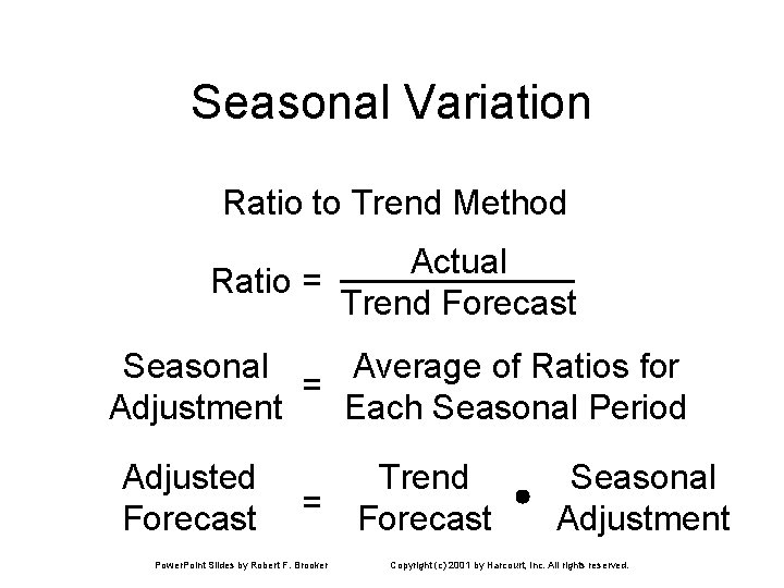 Seasonal Variation Ratio to Trend Method Actual Ratio = Trend Forecast Seasonal Average of