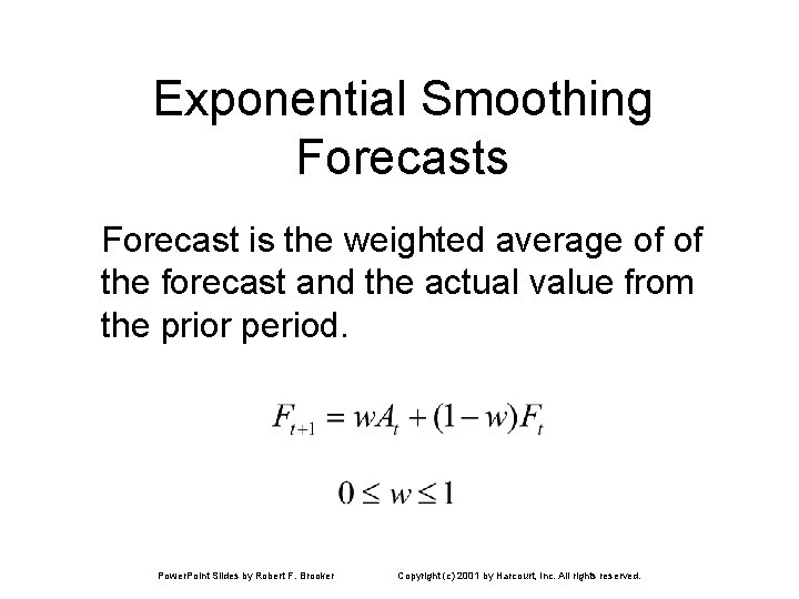 Exponential Smoothing Forecasts Forecast is the weighted average of of the forecast and the