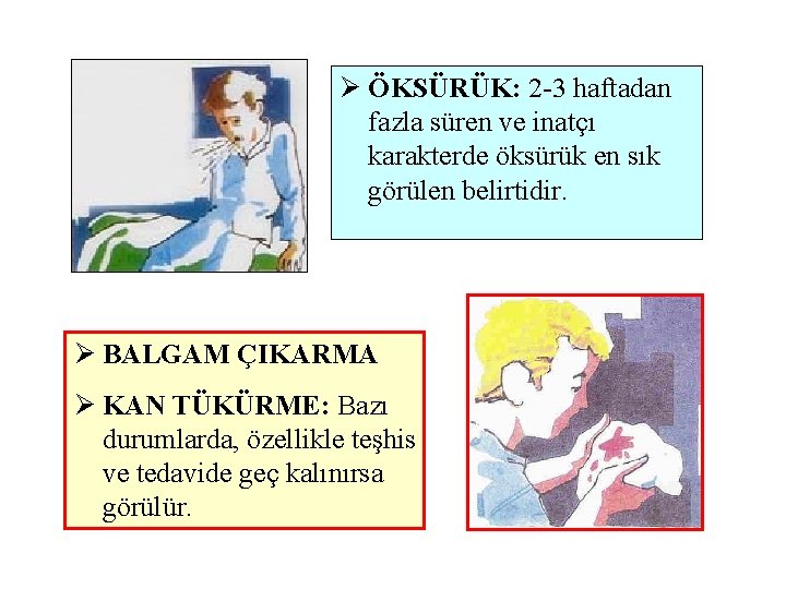 Ø ÖKSÜRÜK: 2 -3 haftadan fazla süren ve inatçı karakterde öksürük en sık görülen