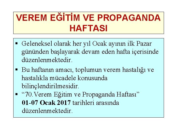 VEREM EĞİTİM VE PROPAGANDA HAFTASI § Geleneksel olarak her yıl Ocak ayının ilk Pazar