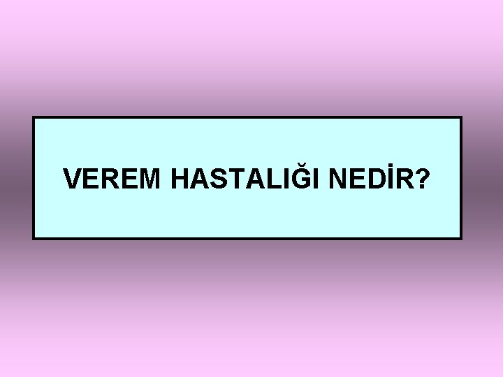 VEREM HASTALIĞI NEDİR? 