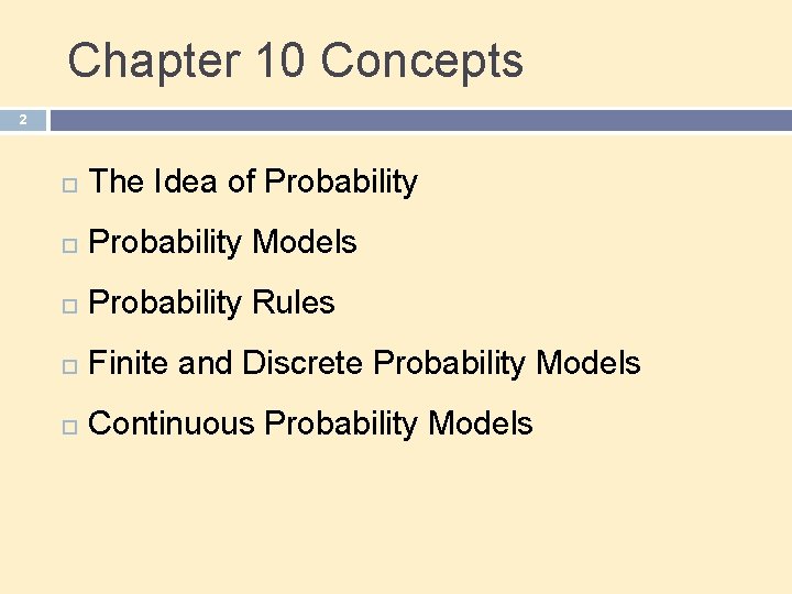 Chapter 10 Concepts 2 The Idea of Probability Models Probability Rules Finite and Discrete