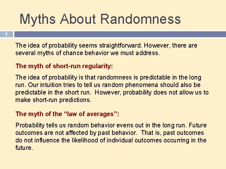 Myths About Randomness 5 The idea of probability seems straightforward. However, there are several