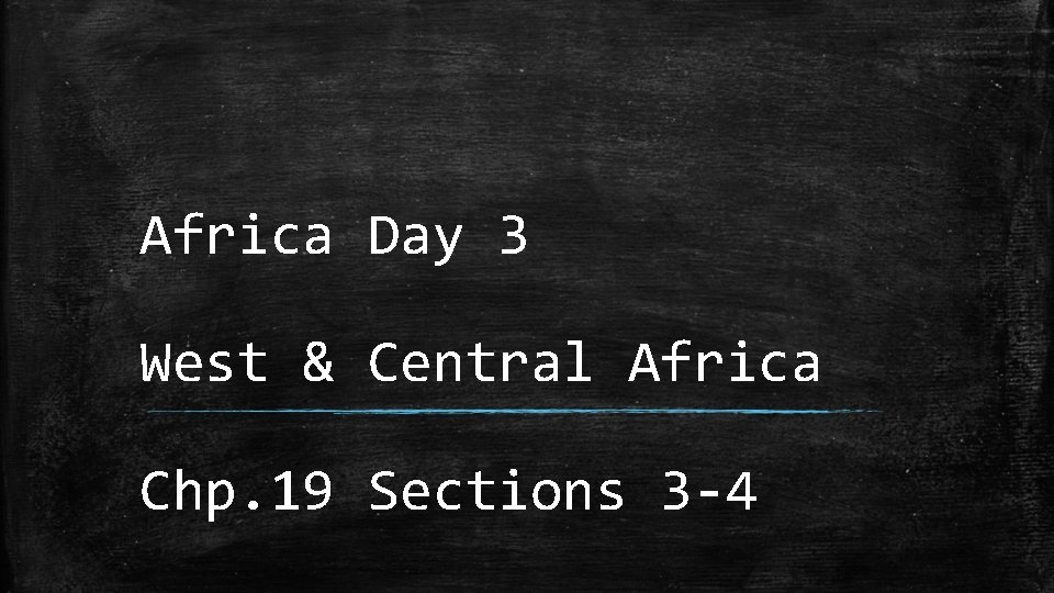 Africa Day 3 West & Central Africa Chp. 19 Sections 3 -4 
