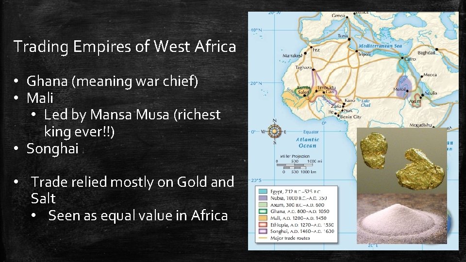 Trading Empires of West Africa • Ghana (meaning war chief) • Mali • Led