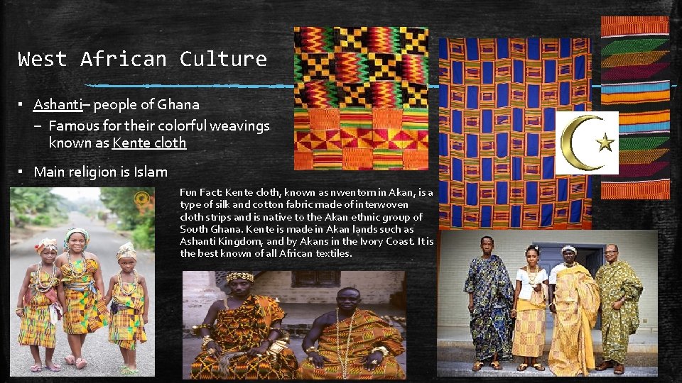 West African Culture ▪ Ashanti– people of Ghana – Famous for their colorful weavings