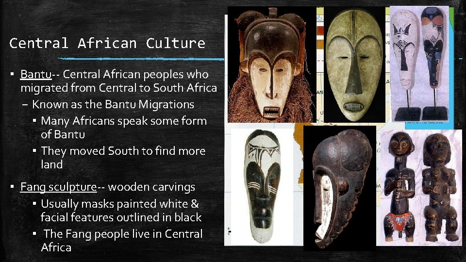 Central African Culture ▪ Bantu-- Central African peoples who migrated from Central to South