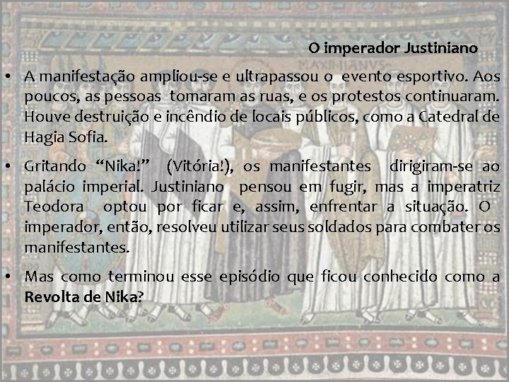 O imperador Justiniano • A manifestação ampliou-se e ultrapassou o evento esportivo. Aos poucos,