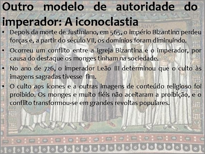 Outro modelo de autoridade do imperador: A iconoclastia • Depois da morte de Justiniano,