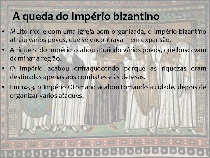 A queda do Império bizantino • Muito rico e com uma igreja bem organizada, A queda do Império bizantino • Muito rico e com uma igreja bem organizada,