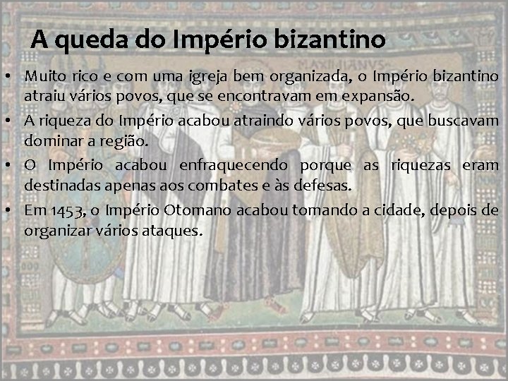 A queda do Império bizantino • Muito rico e com uma igreja bem organizada,