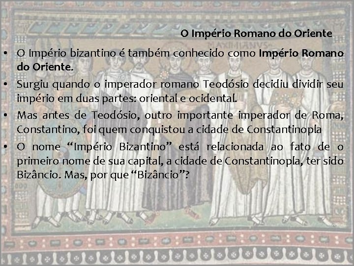 O Império Romano do Oriente • O Império bizantino é também conhecido como Império O Império Romano do Oriente • O Império bizantino é também conhecido como Império